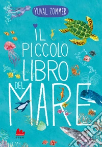 Il piccolo libro del mare. Ediz. a colori libro