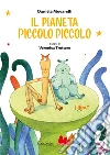 Il pianeta piccolo piccolo. Ediz. a colori libro