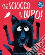 Che sciocco il lupo! Ediz. a colori libro