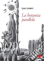 La botanica parallela. Nuova ediz.