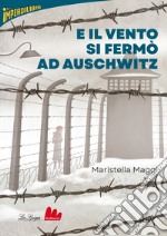 E il vento si fermò ad Auschwitz libro