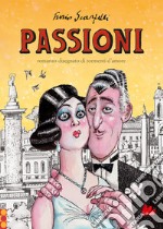 Passioni. Romanzo disegnato di tormenti d'amore. Nuova ediz. libro