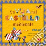 La vita nel castello medievale. Libro pop-up. Ediz. a colori