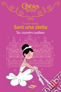 Un incontro inatteso. Sarò una stella. Vol. 16