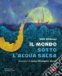 Il mondo sotto l'acqua salsa. Ediz. a colori