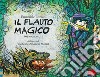 Il flauto magico dall'opera di Wolfgang Amadeus Mozart. Ediz. italiana e inglese libro di Luzzati Emanuele