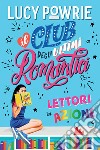 Lettori in azione. Il club degli ultimi romantici. Nuova ediz. libro di Powrie Lucy