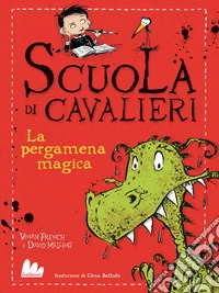 La pergamena magica. Scuola di cavalieri. Ediz. illustrata. Vol. 1 libro