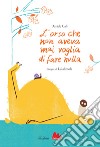 L'orso che non aveva mai voglia di fare nulla. Ediz. a colori libro