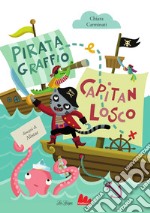 Pirata Graffio e Capitan Losco. Ediz. a colori libro