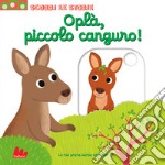 Oplà, piccolo canguro! Scorri le storie. Ediz. a colori libro