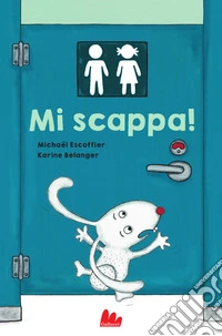 Mi scappa! Ediz. a colori libro