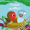 Buondì uccellino! Scorri le storie. Ediz. a colori libro