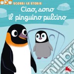 Ciao, sono il pinguino pulcino. Scorri le storie. Ediz. a colori libro