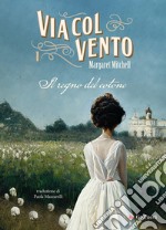 Via col vento. Nuova ediz.. Vol. 1: Il regno del cotone libro