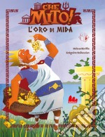 L'oro di Mida. Che mito! Ediz. a colori libro