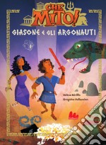 Giasone e gli argonauti. Che mito! Ediz. a colori libro