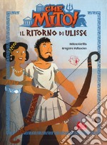 Il ritorno di Ulisse. Che mito! Ediz. a colori libro