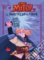 Il martello di Thor. Che mito! Ediz. a colori libro