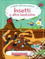 Insetti. Il grande libro delle risposte. Ediz. a colori