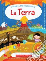 La terra. Il grande libro delle risposte. Ediz. a colori