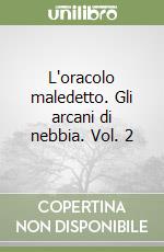 L'oracolo maledetto. Gli arcani di nebbia. Vol. 2