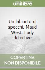 Un labirinto di specchi. Maud West. Lady detective