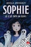 Sophie. Se ci sei, batti un colpo! libro