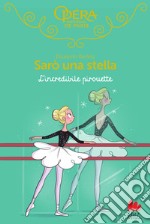 L'incredibile pirouette. Sarò una stella. Vol. 17 libro