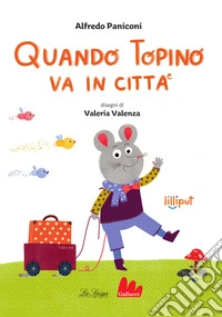 Quando topino va in città. Ediz. ad alta leggibilità