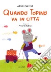 Quando topino va in città. Ediz. a colori libro di Paniconi Alfredo