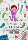 Cosa fanno i calzini quando non stanno con i piedini. Ediz. a colori libro di Antonioni Roberta