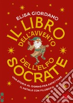 Il libro dell'Avvento dell'elfo Socrate. Una storia al giorno per aspettare il Natale con filosofia libro