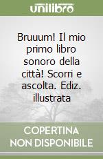 Bruuum! Il mio primo libro sonoro della città! Scorri e ascolta. Ediz. illustrata libro