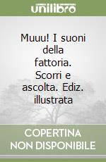 Muuu! I suoni della fattoria. Scorri e ascolta. Ediz. illustrata libro