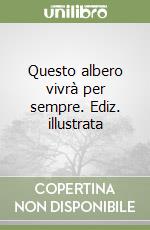 Questo albero vivrà per sempre. Ediz. illustrata libro