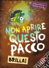 Non aprire questo pacco. Brilla! libro