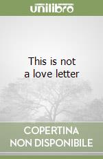 This is not a love letter