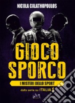 Gioco sporco. I misteri dello sport