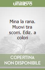 Mina la rana. Muovi tira scorri. Ediz. a colori libro