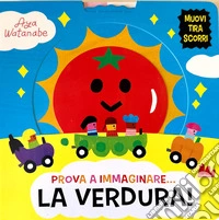 Prova a immaginare... La verdura! Ediz. a colori libro