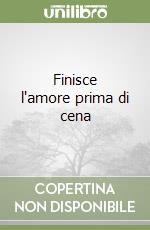 Finisce l'amore prima di cena libro