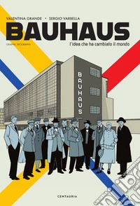 Bauhaus. L'idea che ha cambiato il mondo