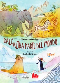 Dall'altra parte del mondo. Ediz. ad alta leggibilità libro