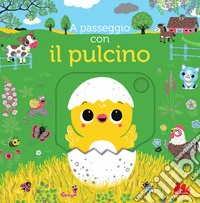 A passeggio con il pulcino. Ediz. a colori libro