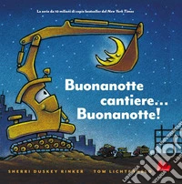 Buonanotte cantiere... Buonanotte! Ediz. illustrata libro