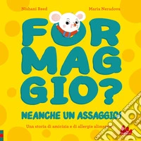 Formaggio? Neanche un assaggio! Ediz. a colori libro