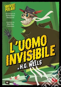 L'uomo invisibile di H. G. Wells. Brividi polari. Ediz. a colori