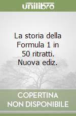 La storia della Formula 1 in 50 ritratti. Nuova ediz. libro