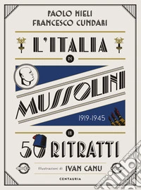 L'Italia di Mussolini in 50 ritratti. Ediz. a colori libro